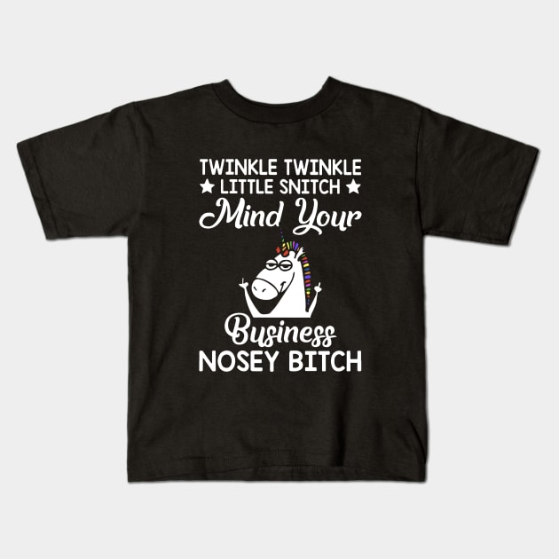 Twinkle Twinkle Little Snitch Mind Your Business Nosey Bitch Unicorn Kids T-Shirt by huepham613